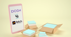 Dosh vs Fetch